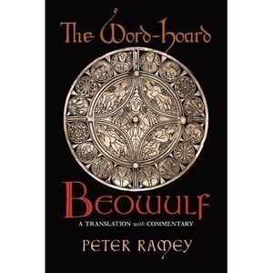 The Word-Hoard Beowulf: A Translation with Commentary -- Peter Ramey